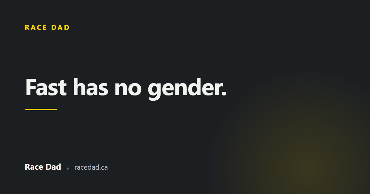 A title card reading "Fast has no gender." for Race Dad