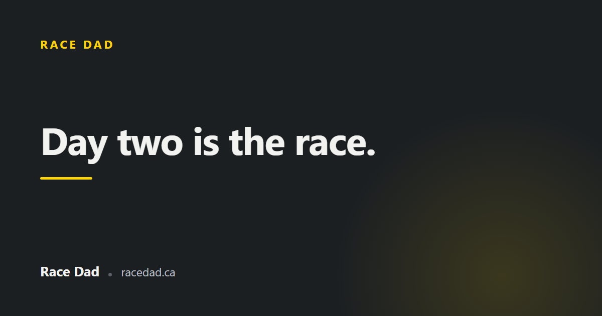 A title card reading "Day two is the race." for Race Dad