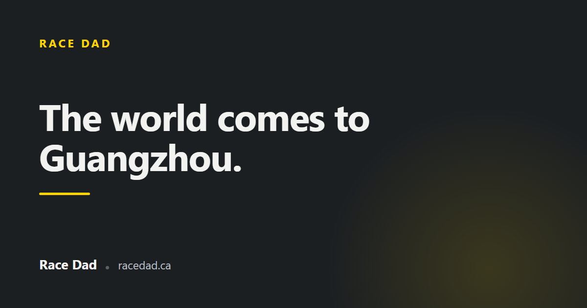 A title card reading "The world comes to Guangzhou." for Race Dad