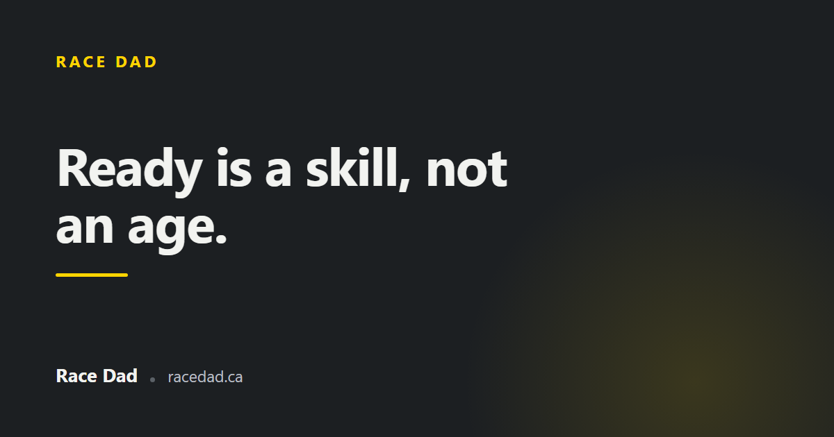 A title card reading "Ready is a skill, not an age." for Race Dad