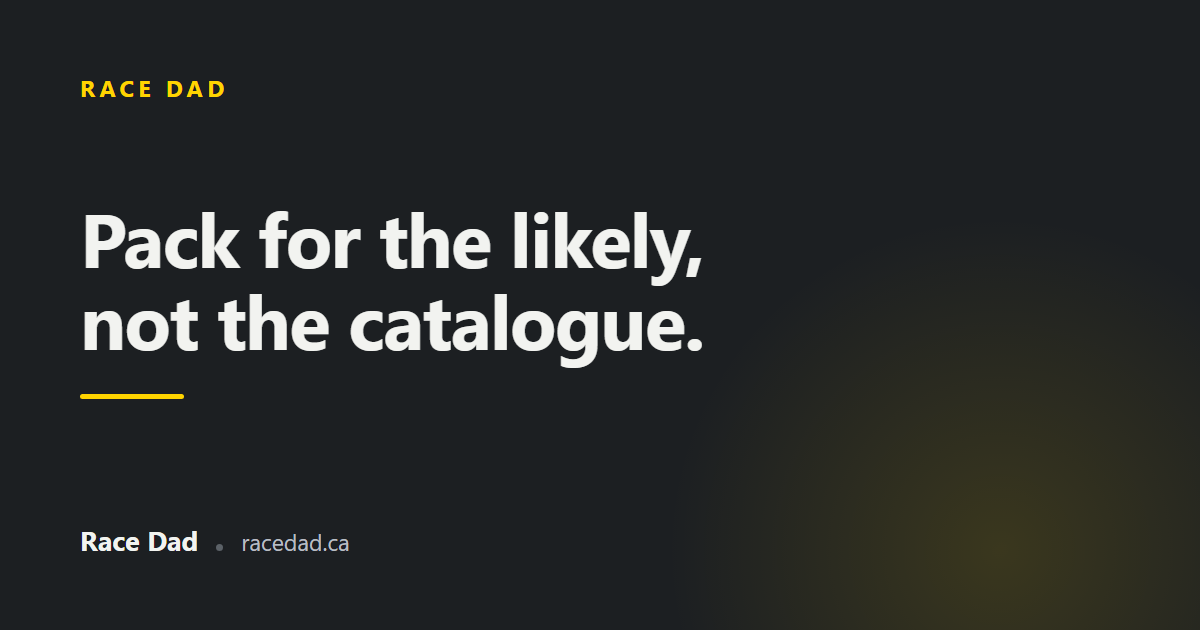 A title card reading "Pack for the likely, not the catalogue." for Race Dad