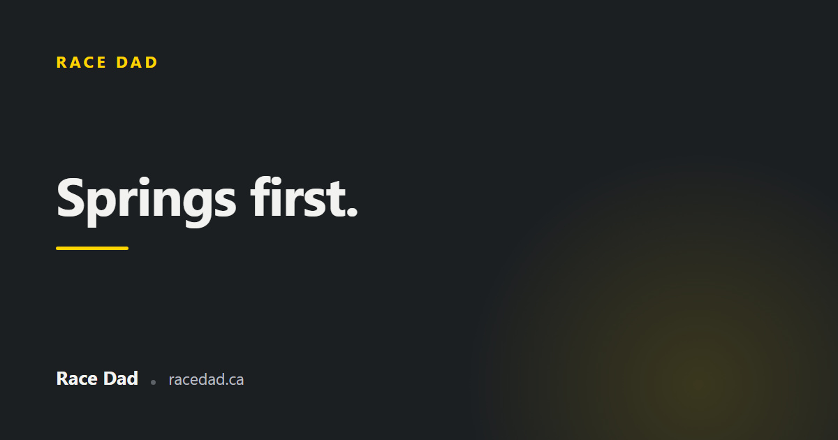 A title card reading "Springs first." for Race Dad